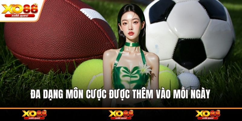 Đa dạng môn cược được thêm vào mỗi ngày