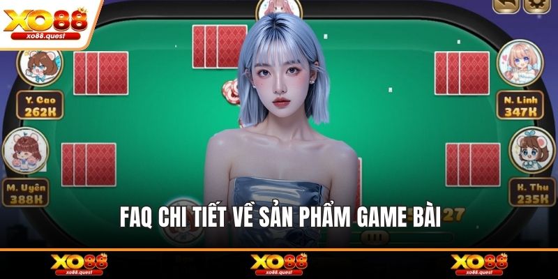 FAQ chi tiết về sản phẩm game bài