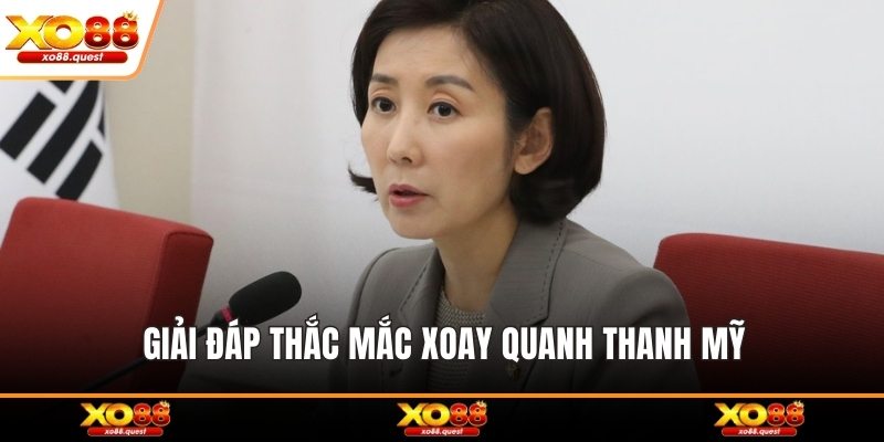 Giải đáp thắc mắc xoay quanh Thanh Mỹ