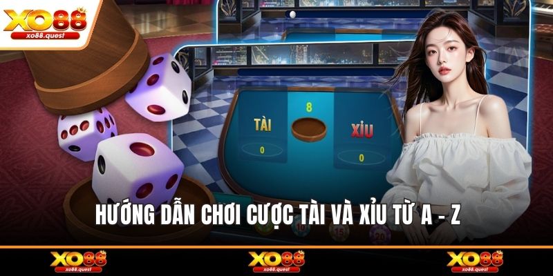 Hướng dẫn chơi cược tài và xỉu từ A - Z