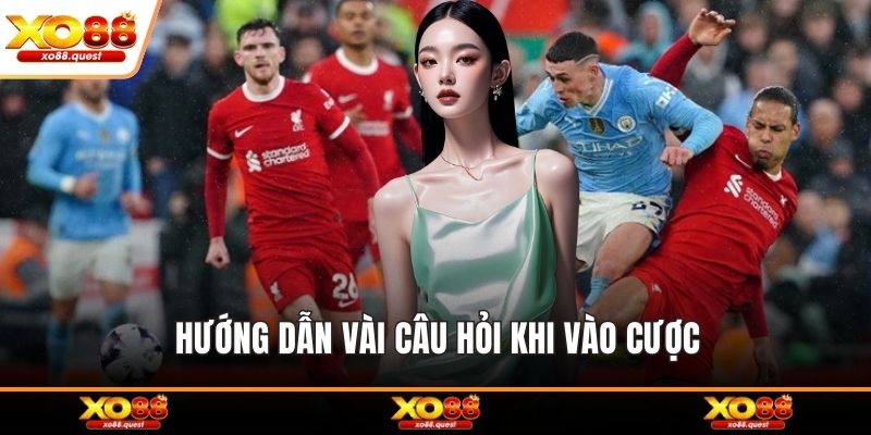 Hướng dẫn vài câu hỏi khi vào cược