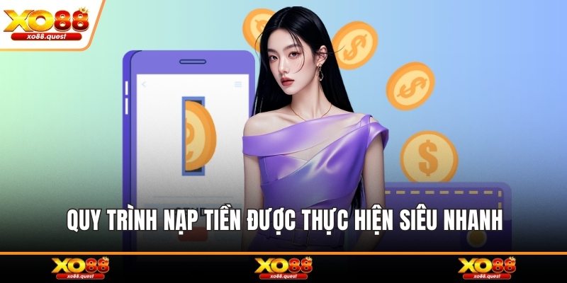 Quy trình nạp tiền được thực hiện siêu nhanh