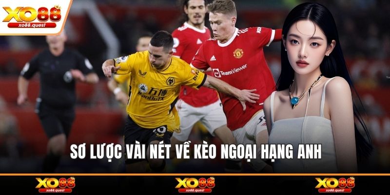 Sơ lược vài nét về kèo ngoại hạng anh