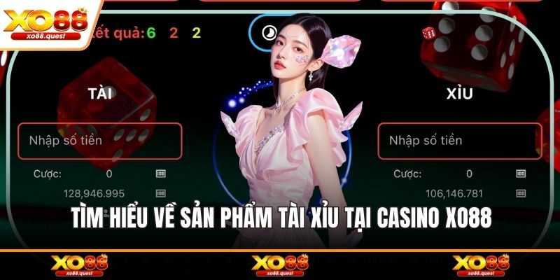 Tìm hiểu về sản phẩm Tài xỉu tại casino XO88